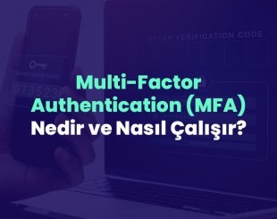 Dijital Güvenliğin Anahtarı: Multi-Factor Authentication (MFA) Nedir ve Nasıl Çalışır?