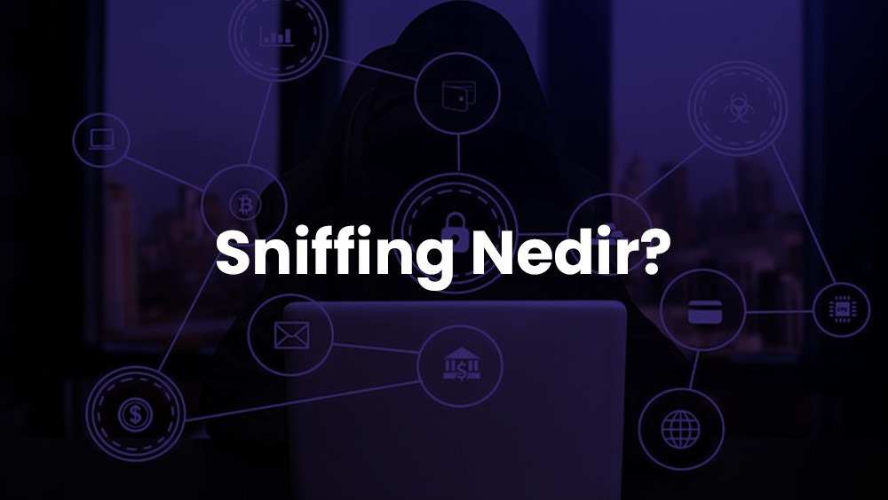 Sniffing Nedir? Sniffing Saldırısından Korunma Yolları