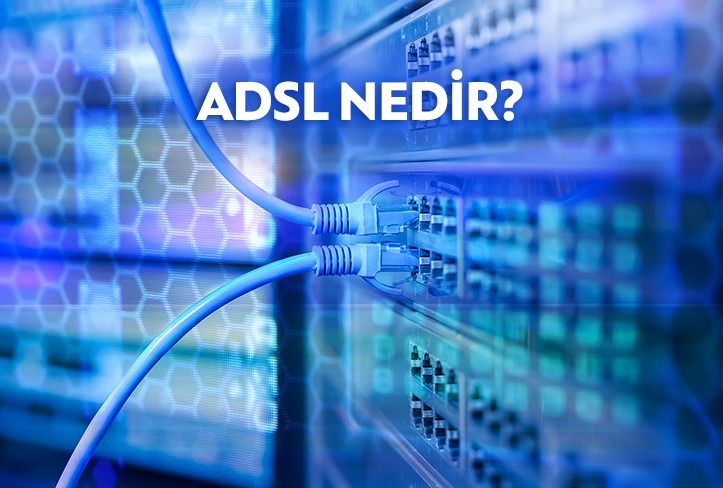 ADSL Nedir? ADSL ve VDSL Arasındaki Farklar Nelerdir?