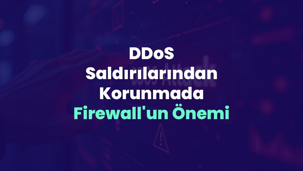 DDoS Saldırılarından Korunmada Firewall'un Önemi